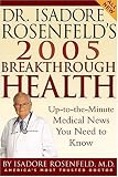Dr. Isadore Rosenfelds 2005 Breakthrough Health: Up-to-the-Minute Medical News You Need to Know (Dr. Isadore Rosenfelds Breakthrough Health)