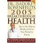 Dr. Isadore Rosenfeld's 2005 Breakthrough Health : Up-to-the-Minute Medical News You Need to Know (Dr. Isadore Rosenfeld's Breakthrough Health)