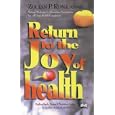 Return to the Joy of Health: Natural Medicine and Alternative Treatment for All Your Health Complaints by Zoltan P. Rona
