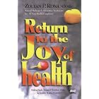 Return to the Joy of Health: Natural Medicine and Alternative Treatment for All Your... by  Zoltan P. Rona