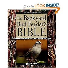 The Backyard Bird Feeder's Bible: The A-to-Z Guide To Feeders, Seed Mixes, Projects, And Treats (Rodale Organic Gardening Book)