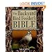 The Backyard Bird Feeder's Bible: The A-to-Z Guide To Feeders, Seed Mixes, Projects, And Treats (Rodale Organic Gardening Book)