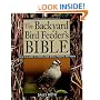 The Backyard Bird Feeder's Bible: The A-to-Z Guide To Feeders, Seed Mixes, Projects, And Treats (Rodale Organic Gardening Book)