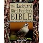 The Backyard Bird Feeder's Bible: The A-to-Z Guide To Feeders, Seed Mixes, Projects, And Treats (Rodale Organic Gardening Book)