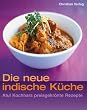 Die neue indische K�che. Atul Kochhars preisgekr�nte Rezepte