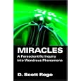 Miracles: A Parascientific Inquiry into Wondrous Phenomena by D. Scott Rogo