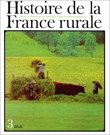 Histoire de la France rurale, tome 3 : Apogée et crise de la civilisation paysanne Histoire de la France rurale, tome 3 : Apogée et crise de la civilisation paysanne