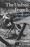 The Unfree French: Life Under the Occupation
