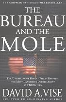 The Bureau and the Mole: The Unmasking Of Robert Philip Hanssen, the Most Dangerous Double Agent in Fbi History