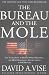 Image of The Bureau and the Mole: The Unmasking of Robert Philip Hanssen, the Most Dangerous Double Agent in FBI History