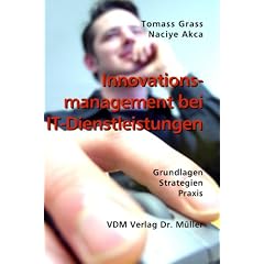 Innovations-Management bei IT-Dienstleistungen. Grundlagen Strategien Praxis