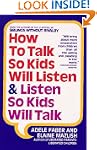 How To Talk So Kids Will Listen And L...