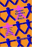 Queer Stories for Boys: True Stories from the Gay Mens Storytelling Workshop