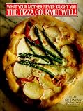 Product details for What Your Mother Never Taught You the Pizza Gourmet Will!