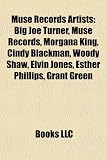 Muse Records Artists: Big Joe Turner, Muse Records, Morgana King, Cindy Blackman, Woody Shaw, Elvin Jones, Esther Phillips, Grant Green: Big Joe ... Gloria Lynne, Phil Woods, James Moody