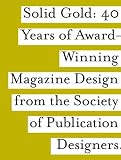 Solid Gold: 40 Years of Award-Winning Magazine Design from the Society of Publications Designers