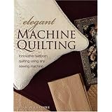 Elegant Machine Quilting: Innovative Heirloom Quilting using Any Sewing Machine