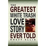 TheGreatestWhiteTrashLoveStoryEverTold