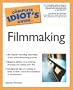The Complete Idiot's Guide to Filmmaking