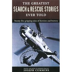 The Greatest Search and Rescue Stories Ever Told: Twenty  Gripping Tales of Heroism and Bravery