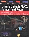 Using 3D Studio Max, Painter, and Poser: An Introduction to Computer-Assisted Design for the Theatre