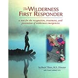 wilderness first responder a text for the recognition treatment and prevention of wilderness injuries general