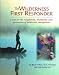 Wilderness First Responder: A Text for the Recognition, Treatment and Prevention of Wilderness Injuries