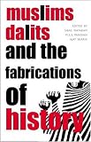 Muslims, Dalits, and the Fabrications of History