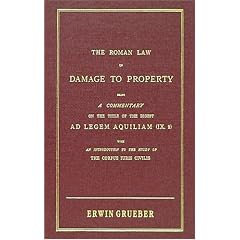 The Roman Law Of Damage To Property: Being A Commentary On The Title Of The Digest Ad Legem Aquiliam (IX. 2) With An Introduction To The Study Of The Corpus Iuris Civilis