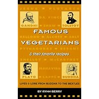Famous Vegetarians and Their Favorite Recipes: Lives and Lore from Buddha to the Beatles