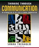 Thinking Through Communication: An Introduction to the Study of Human Communication Sarah Trenholm