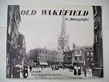 Old Wakefield in photographs