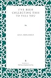 Ive Been Collecting This To Tell You (Wick Poetry Chapbook Series Four)