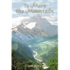 To Move the Mountain by  J. W. Berry