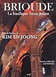 Brioude La basilique Saint-Julien dans la lumi&egrave;re de Kim En Joong