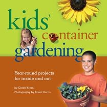 Kids' Container Gardening: Year-Round Projects for Inside and Out