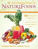 The Healing Power of NatureFoods: 50 Revitalizing SuperFoods and Lifestyle Choices that Promote Vibrant Health