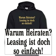 Warum Heiraten? Leasing ist doch so einfach! KAPUZEN SWEATSHIRT DIVERSE FARBEN S bis XXL