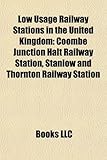 Low Usage Railway Stations in the United Kingdom: Coombe Junction Halt Railway Station, Stanlow and Thornton Railway Station-