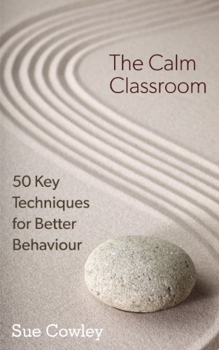 The Calm Classroom: 50 Key Techniques for Better Behaviour (The 50 Key Techniques Series Book 1)