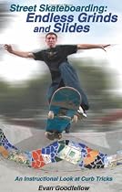 Street Skateboarding: Endless Grinds and Slides: An Instructional Look at Curb Tricks