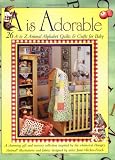 A Is Adorable: 26 A to Z Animal Alphabet Quilts & Crafts For Baby