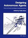 Designing Autonomous Agents: Theory and Practice from Biology to Engineering and Back