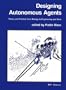 Designing Autonomous Agents: Theory and Practice from Biology to Engineering and Back