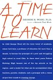 A Time to Learn: The Story 1 High Schools Remarkable Transformation People Who Made it Happen