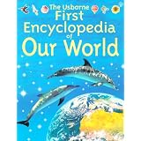 The Usborne First Encyclopedia of Our World ~ Felicity Brooks