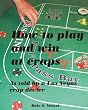 How to Play and Win at Craps as told by a Las Vegas crap dealer