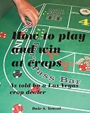 How to Play and Win at Craps as told by a Las Vegas crap dealer