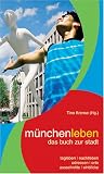  : m&uuml;nchenleben. Das Buch zur Stadt: Das Buch beinhaltet 33 Artikel, eine Bildgeschichte und eine kommentierte Adressen-Sammlung zu M&uuml;nchen