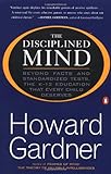 The Disciplined Mind: Beyond Facts and Standardized Tests, the K-12 Education that Every Child Deserves